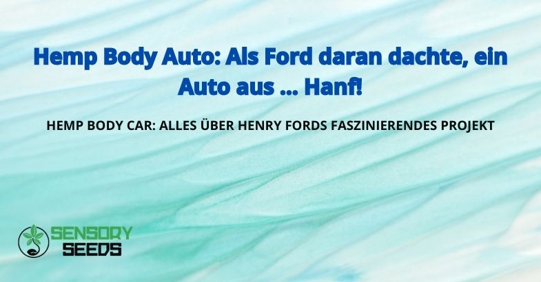 Hemp Body Auto: Als Ford daran dachte, ein Auto aus … Hanf!