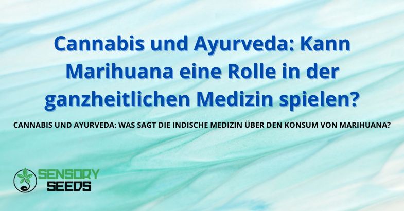 Cannabis und Ayurveda: Kann Marihuana eine Rolle in der ganzheitlichen Medizin spielen?